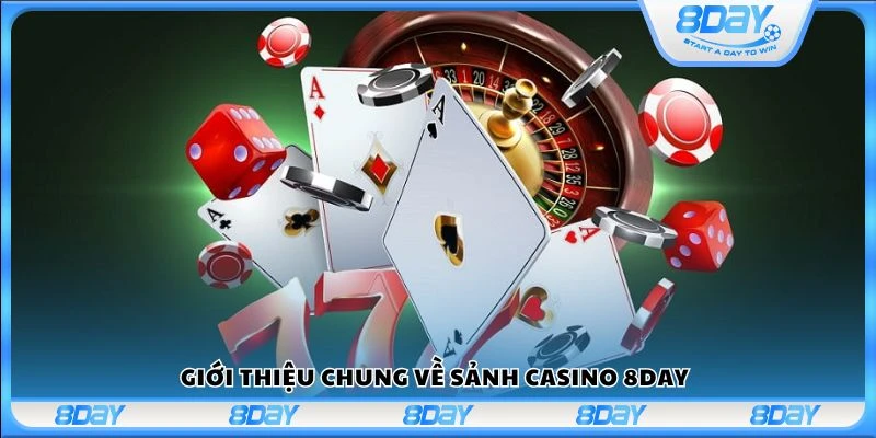 Giới thiệu chung về sảnh Casino 8Day