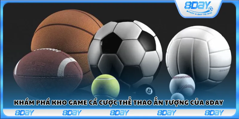 Khám phá kho game cá cược thể thao ấn tượng của 8Day