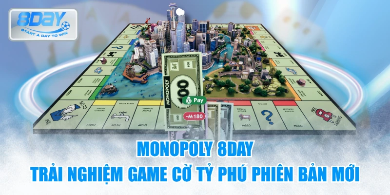 Monopoly 8day - Trải nghiệm game cờ tỷ phú phiên bản mới